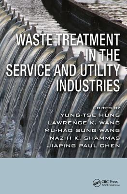 Waste Treatment in the Service and Utility Industries - Hung, Yung-Tse (Editor), and Wang, Lawrence K (Editor), and Wang, Mu-Hao S (Editor)