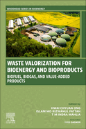 Waste Valorization for Bioenergy and Bioproducts: Biofuels, Biogas, and Value-Added Products
