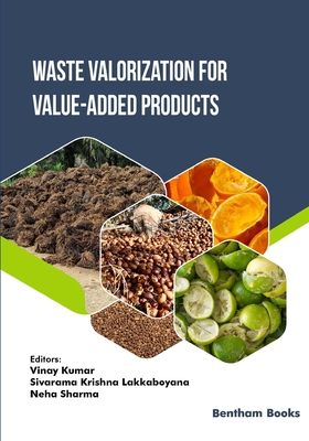Waste Valorization for Value-added Products - Lakkaboyana, Sivarama Krishna (Editor), and Sharma, Neha (Editor), and Kumar, Vinay