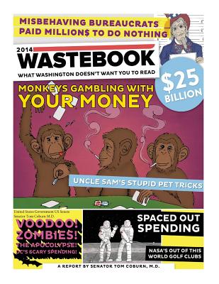 Wastebook 2014 - Coburn M D, Senator Tom, and Us Senate, United States Government