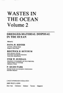 Wastes in the Ocean: Dredged Material Disposal in the Ocean - Duedall, Iver W. (Editor), and Kester, Dana R. (Editor), and Ketchum, Bostwick H. (Editor)