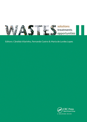Wastes - Solutions, Treatments and Opportunities II: Selected Papers from the 4th Edition of the International Conference on Wastes: Solutions, Treatments and Opportunities, Porto, Portugal, 25-26 September 2017 - Vilarinho, Candida (Editor), and Castro, Fernando (Editor), and de Lurdes Lopes, Maria (Editor)