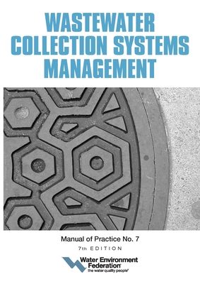 Wastewater Collection Systems Management, Mop 7, 7th Edition - Federation, Water Environment