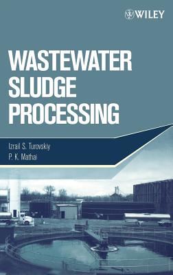 Wastewater Sludge Processing - Turovskiy, Izrail S, and Mathai, P K