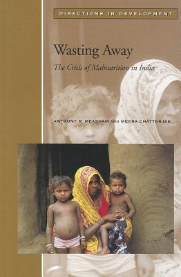 Wasting Away: The Crisis of Malnutrition in India - Chatterjee, Meera