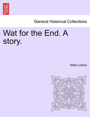 Wat for the End. a Story. Vol. I. - Lemon, Mark