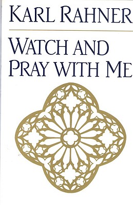 Watch and Pray with Me - Rahner, Karl