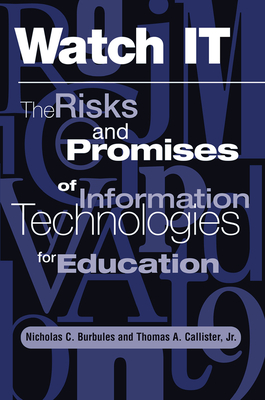 Watch It: The Risks And Promises Of Information Technologies For Education - Burbules, Nicholas