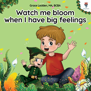 Watch me bloom when I have big feelings: A coping story for children with autism on how to manage emotions, practice social skills and navigate big feelings.