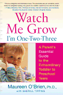 Watch Me Grow: I'm One-Two-Three: A Parent's Essential Guide to the Extraordinary Toddler to Preschool Years