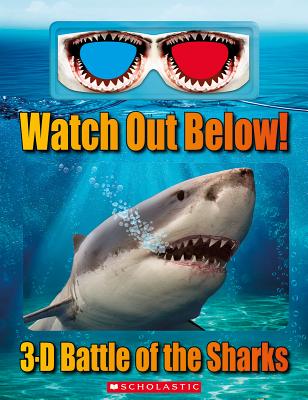 Watch Out Below!: 3-D Battle of the Sharks - Regan, Lisa, Ms.