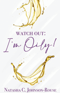Watch Out, I'm Oily!