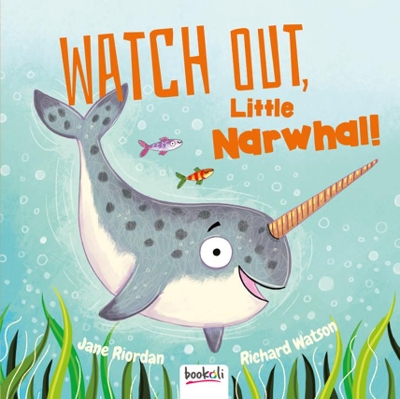Watch Out, Little Narwhal! - Ltd., Bookoli (Creator), and Riordan, Jane