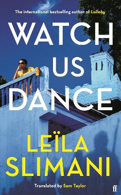 Watch Us Dance: The vibrant new novel from the bestselling author of Lullaby - Slimani, Lela, and Taylor, Sam (Translated by)