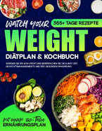 Watch your Weight Di?tplan & Kochbuch: 365+ Tage lang Rezepte, die schmackhaft, gesund und auf eine ausgewogene Ern?hrung. Werden Sie ein WW-Profi und beherrschen Sie die Kunst des Gewichtsmanagements