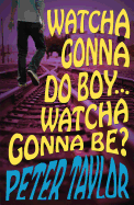 Watcha Gonna Do Boy...Watcha Gonna Be?: Print on Demand Edition