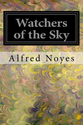 Watchers of the Sky - Noyes, Alfred