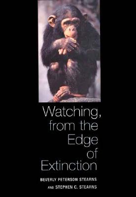 Watching, from the Edge of Extinction - Stearns, Beverly Peterson, Professor, and Stearns, Stephen C