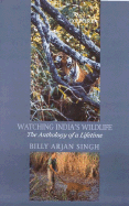 Watching India's Wildlife: The Anthology of a Lifetime