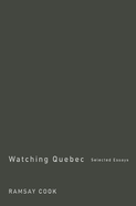 Watching Quebec: Selected Essays Volume 201