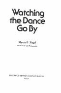 Watching the Dance Go by - Siegel, Marcia B