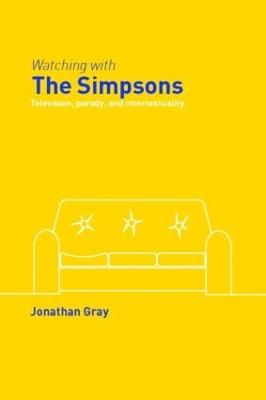 Watching with The Simpsons: Television, Parody, and Intertextuality - Gray, Jonathan, Professor, Dds
