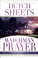Watchman Prayer: Keeping the Enemy Out While Protecting Your Family, Home and Community