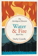 Water and Fire: The Astrological Elements Book 1