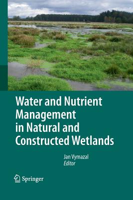 Water and Nutrient Management in Natural and Constructed Wetlands - Vymazal, Jan (Editor)