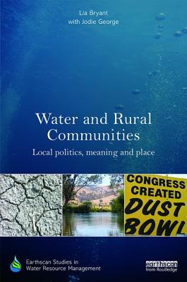 Water and Rural Communities: Local Politics, Meaning and Place - Bryant, Lia, and George, with Jodie