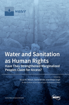 Water and Sanitation as Human Rights: Have They Strengthened Marginalized Peoples' Claim for Access? - Wilson, Bruce M (Editor), and Brinks, Daniel (Editor), and Singh, Arkaja (Editor)