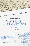 Water as a Catalyst for Peace: Transboundary Water Management and Conflict Resolution