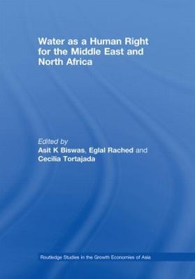 Water as a Human Right for the Middle East and North Africa - Biswas, Asit (Editor), and Rached, Eglal (Editor), and Tortajada, Cecilia, Vice President (Editor)