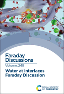 Water at Interfaces: Faraday Discussion 249