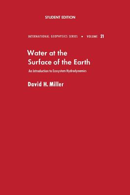 Water at the Surface of Earth: An Introduction to Ecosystem Hydrodynamics - Miller, David H, and Miller, David M