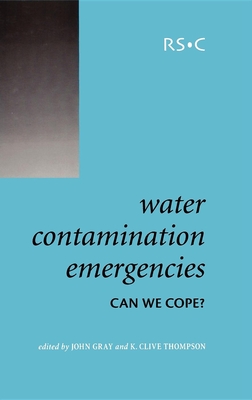 Water Contamination Emergencies: Can We Cope? - Fawell, John (Contributions by), and Gray, John (Editor), and Thompson, K Clive, Prof. (Editor)