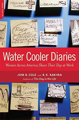 Water Cooler Diaries: Women Across America Share Their Day at Work - Cole, Joni B, and Rakhra, B K