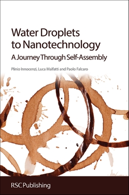 Water Droplets to Nanotechnology: A Journey Through Self-Assembly - Innocenzi, Plinio, and Malfatti, Luca, and Falcaro, Paolo