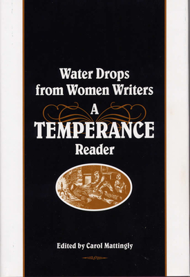 Water Drops from Women Writers: A Temperance Reader - Mattingly, Carol, PhD (Editor)