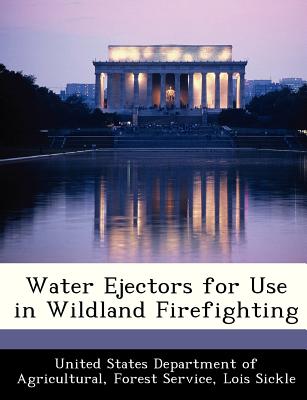 Water Ejectors for Use in Wildland Firefighting - Sickle, Lois, and United States Department of Agricultural (Creator)