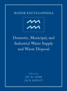 Water Encyclopedia, Domestic, Municipal, and Industrial Water Supply and Waste Disposal