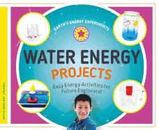 Water Energy Projects: Easy Energy Activities for Future Engineers!: Easy Energy Activities for Future Engineers!