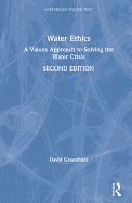 Water Ethics: A Values Approach to Solving the Water Crisis