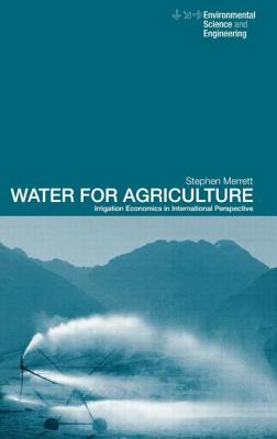 Water for Agriculture: Irrigation Economics in International Perspective - Merrett, Stephen