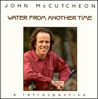 Water from Another Time: A Retrospective - John McCutcheon