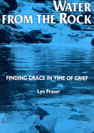 Water from the Rock: Finding Grace in Times of Grief