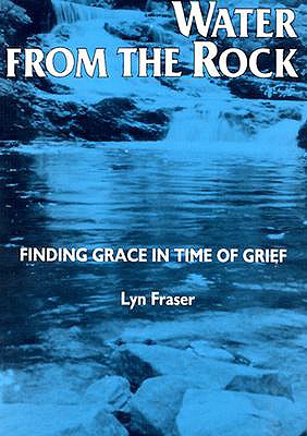 Water from the Rock: Finding Grace in Times of Grief - Fraser, Lyn