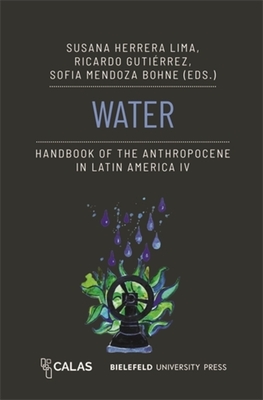 Water - Handbook of the Anthropocene in Latin America IV - Lima, Susana Herrera (Editor), and Gutirrez, Ricardo (Editor), and Bohne, Sofa Mendoza (Editor)