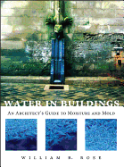 Water in Buildings: An Architect's Guide to Moisture and Mold