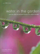 Water in the Garden: Inspiring Ideas and Designs for Beautiful Water Features - Love, Gilly, and Cuttie, Sarah (Photographer)